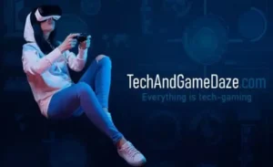 Techandgamedaze .com A Detailed Synopsis